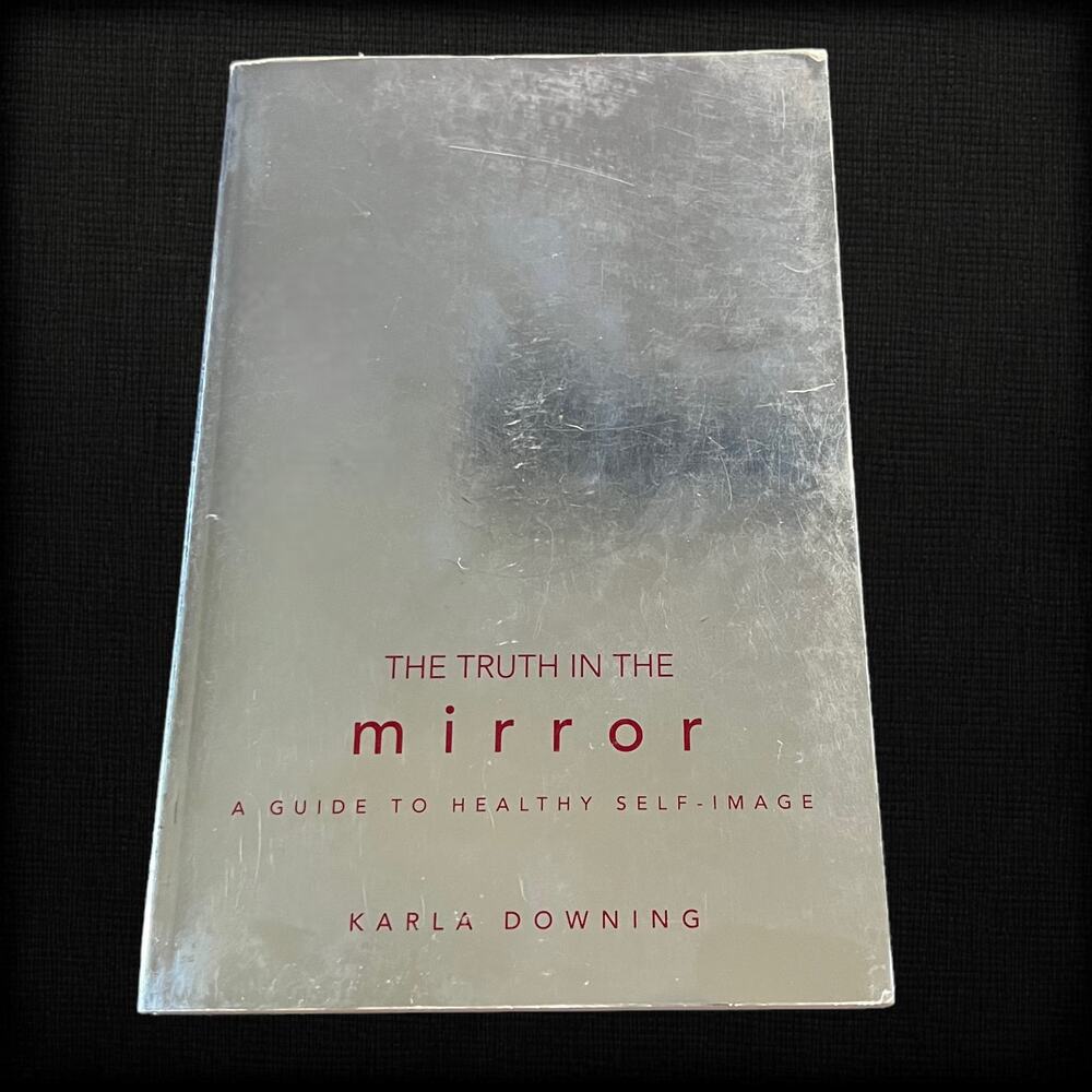 The Truth in the Mirror: A Guide to‎ Healthy Self-Image